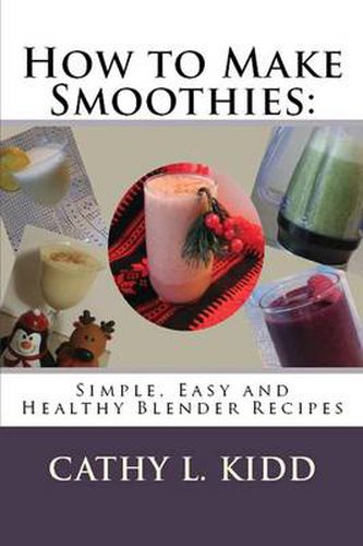 Cover image for How to Make Smoothies: Simple, Easy and Healthy Blender Recipes