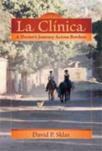Cover image for La Clinica: A Doctor's Journey Across Borders