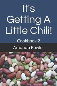 Cover image for It's Getting a Little Chili!: Cookbook 2