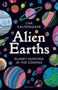 Cover image for Alien Earths: Planet Hunting in the Cosmos