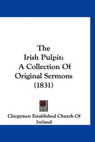 Cover image for The Irish Pulpit: A Collection of Original Sermons (1831)