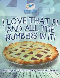 Cover image for I Love That Pi and All the Numbers In It! Sudoku Easy Puzzle Books (200+ Challenges)
