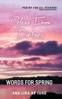 Cover image for Release from Darkness: Words for Spring