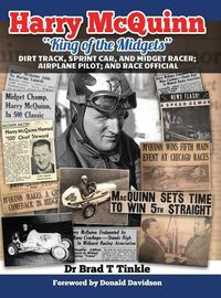 Cover image for Harry McQuinn King of the Midgets: Dirt Track, Sprint Car, and Midget Racer; Airplane Pilot; and Race Official