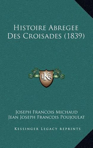 Cover image for Histoire Abregee Des Croisades (1839)