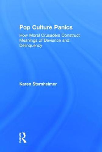 Cover image for Pop Culture Panics: How Moral Crusaders Construct Meanings of Deviance and Delinquency