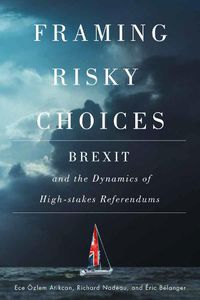 Cover image for Framing Risky Choices: Brexit and the Dynamics of High-Stakes Referendums