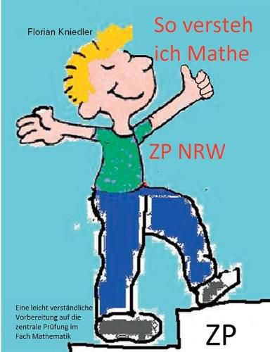 Cover image for So versteh ich Mathe: ZP NRW: Eine leicht verstandliche Vorbereitung auf die zentrale Abschlussprufung in Mathematik