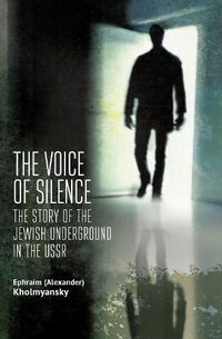 Cover image for The Voice of Silence: The Story of the Jewish Underground in the USSR