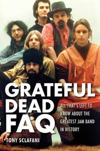 Cover image for The Grateful Dead FAQ: All That's Left to Know About the Greatest Jam Band in History