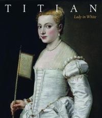 Cover image for Titian: Lady in White