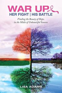 Cover image for Her Fight His Battle: Finding the Beauty of Hope, in the Midst of Unbeautiful Seasons