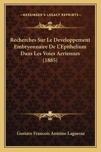 Cover image for Recherches Sur Le Developpement Embryonnaire de L'Epithelium Dans Les Voies Aeriennes (1885)