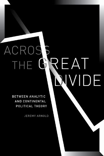 Cover image for Across the Great Divide: Between Analytic and Continental Political Theory