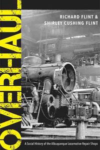 Cover image for Overhaul: A Social History of the Albuquerque Locomotive Repair Shops