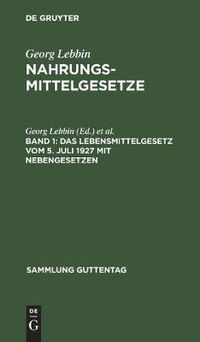 Cover image for Das Lebensmittelgesetz Vom 5. Juli 1927 Mit Nebengesetzen: (Margarine, Fleisch, Milch, Sussstoff, Essigsaure Usw.)