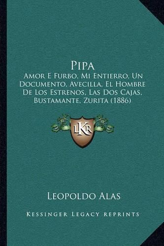 Pipa: Amor E Furbo, Mi Entierro, Un Documento, Avecilla, El Hombre de Los Estrenos, Las DOS Cajas, Bustamante, Zurita (1886)