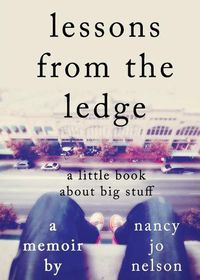 Cover image for Lessons from the Ledge: A Little Book About Big Stuff