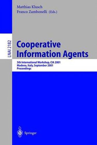 Cover image for Cooperative Information Agents V: 5th International Workshop, CIA 2001, Modena, Italy, September 6-8, 2001, Proceedings