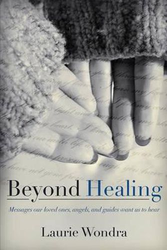 Cover image for Beyond Healing: Messages our loved ones, angels, and guides want us to hear