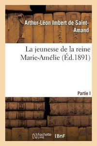 Cover image for La Jeunesse de la Reine Marie-Amelie