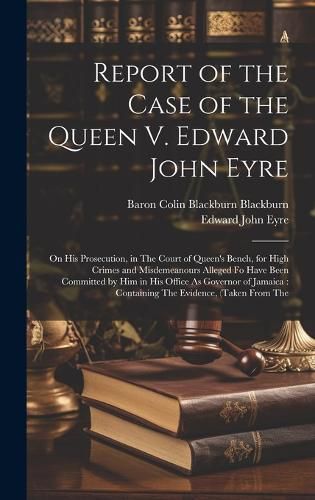 Cover image for Report of the Case of the Queen V. Edward John Eyre