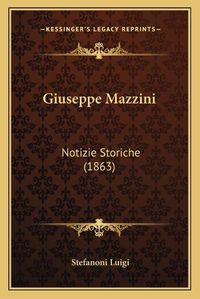 Cover image for Giuseppe Mazzini: Notizie Storiche (1863)