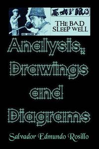 Cover image for Akira Kurosawa''s the Bad Sleep Well: Analysis, Drawings and Diagrams