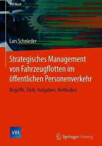 Strategisches Management von Fahrzeugflotten im oeffentlichen Personenverkehr: Begriffe, Ziele, Aufgaben, Methoden