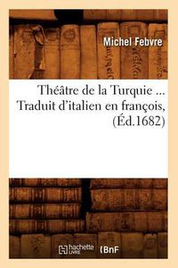 Cover image for Theatre de la Turquie. Traduit d'Italien En Francois (Ed.1682)