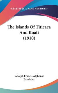 Cover image for The Islands of Titicaca and Koati (1910)