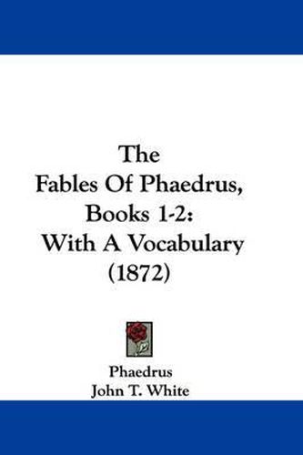 The Fables of Phaedrus, Books 1-2: With a Vocabulary (1872)