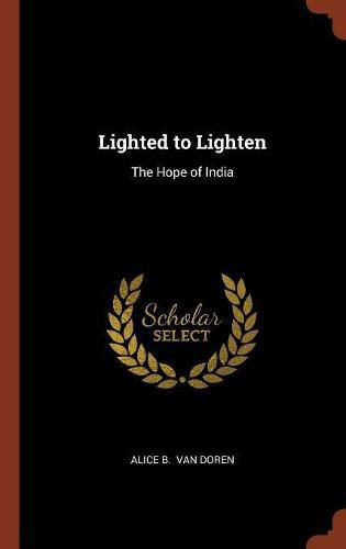 Cover image for Lighted to Lighten: The Hope of India