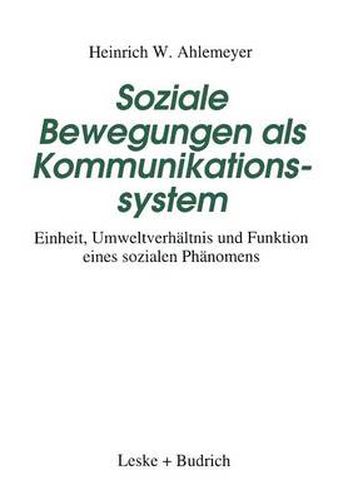 Cover image for Soziale Bewegungen als Kommunikationssystem: Einheit, Umweltverhaltnis und Funktion eines sozialen Phanomens