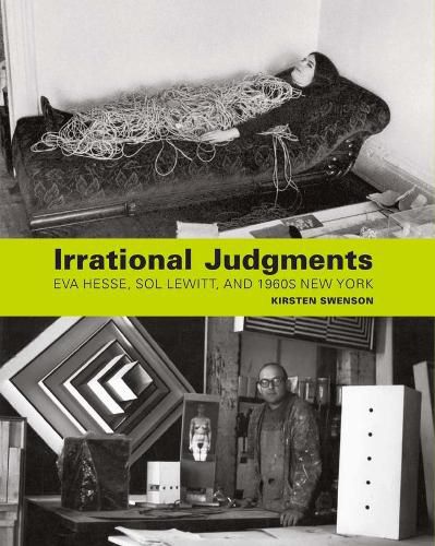 Cover image for Irrational Judgments: Eva Hesse, Sol LeWitt, and 1960s New York