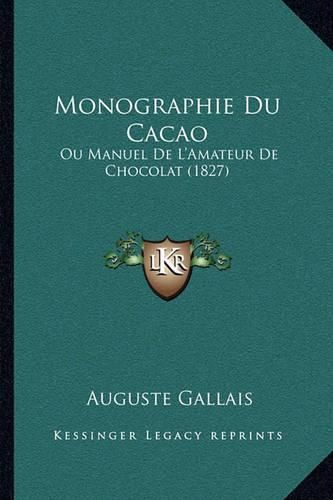 Monographie Du Cacao: Ou Manuel de L'Amateur de Chocolat (1827)