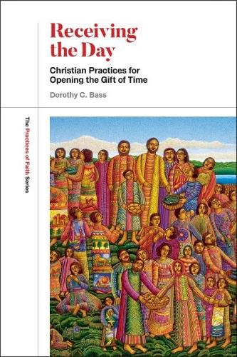 Cover image for Receiving the Day: Christian Practices for Opening the Gift of Time