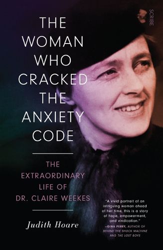 Cover image for The Woman Who Cracked the Anxiety Code: The Extraordinary Life of Dr Claire Weekes