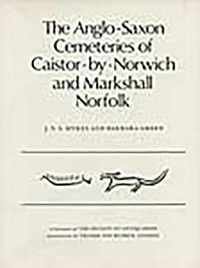 Cover image for The Anglo-Saxon Cemeteries of Caistor-by-Norwich and Markshall, Norfolk