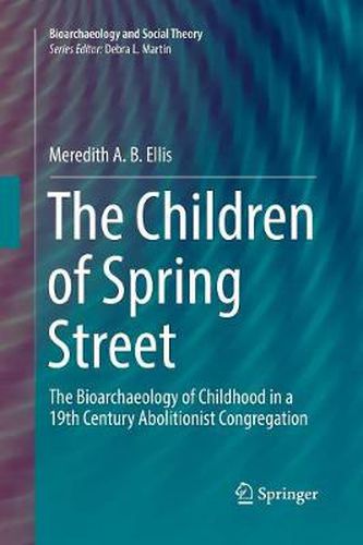 Cover image for The Children of Spring Street: The Bioarchaeology of Childhood in a 19th Century Abolitionist Congregation