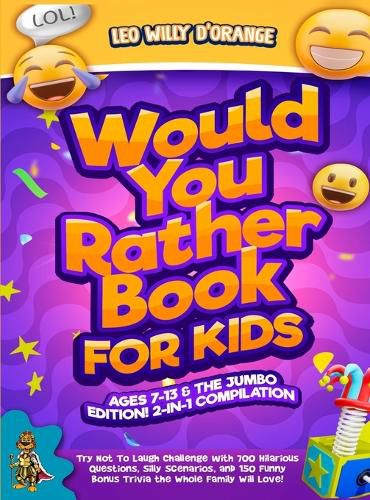 Cover image for Would You Rather Book for Kids Ages 7-13 & the Jumbo Edition!