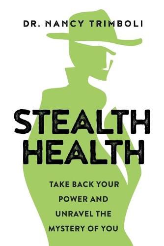 Cover image for Stealth Health: Take Back Your Power and Unravel the Mystery of You