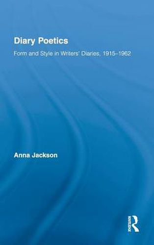 Diary Poetics: Form and Style in Writers' Diaries, 1915-1962