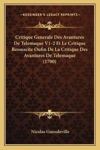 Cover image for Critique Generale Des Avantures de Telemaque V1-2 Et Le Critique Ressuscite Oufin de La Critique Des Avantures de Telemaque (1700)