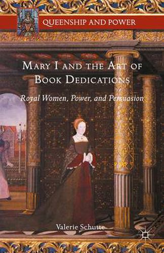 Cover image for Mary I and the Art of Book Dedications: Royal Women, Power, and Persuasion