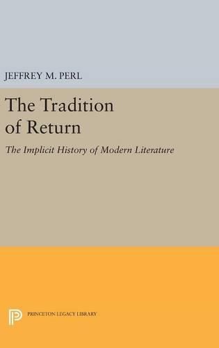 The Tradition of Return: The Implicit History of Modern Literature