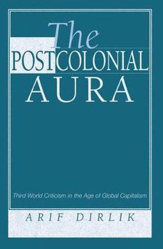 Cover image for The Postcolonial Aura: Third World Criticism In The Age Of Global Capitalism