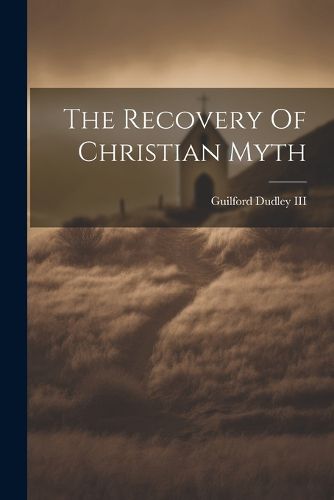 Cover image for The Recovery Of Christian Myth