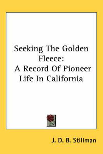 Cover image for Seeking the Golden Fleece: A Record of Pioneer Life in California