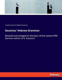 Cover image for Gesenius' Hebrew Grammar: Revised and enlarged on the basis of the twenty-fifth German edition of E. Kautzsch